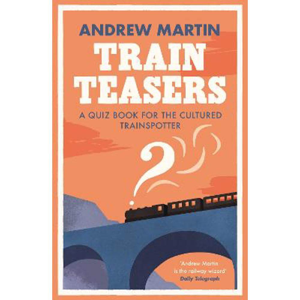 Train Teasers: A Quiz Book for the Cultured Trainspotter (Paperback) - Andrew Martin